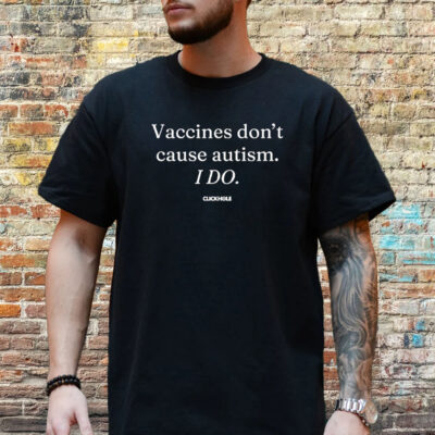 Vaccines Don’t Cause Autism I Do T-Shirt