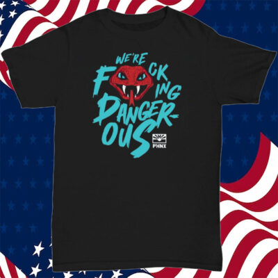 We're Fucking Danger Ous T-Shirt