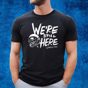 We’re Still Here Apollohou Shirt