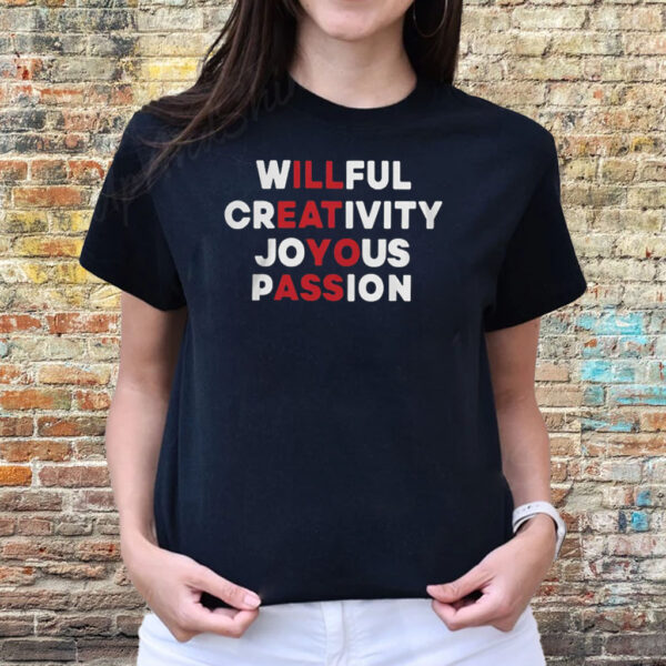 Willful Creativity Joyous Passion T-Shirts