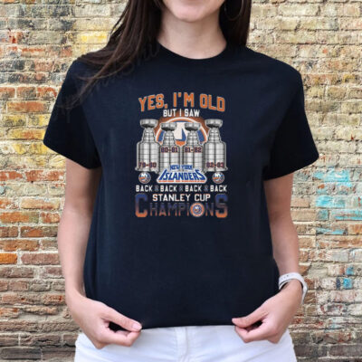 Yes Im Old But I Saw New York Islanders Back 2 Back 2 Back 2 Back Stanley Cup Champions T-Shirts