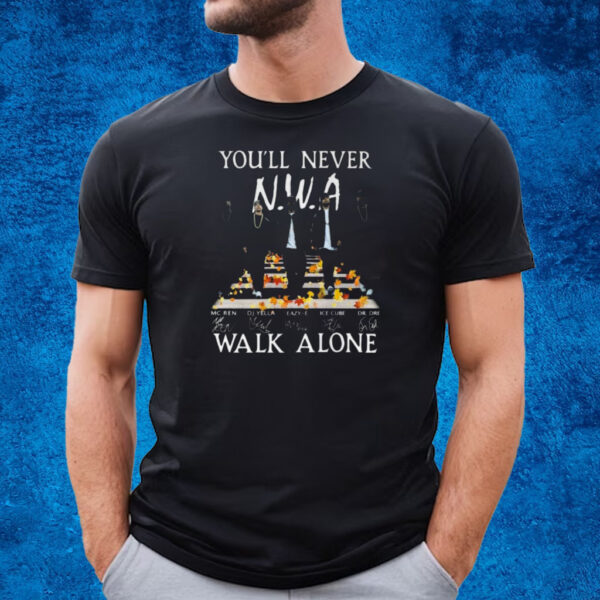 Youll Never Walk Alone Nwa Hip Hop Signature T-Shirt