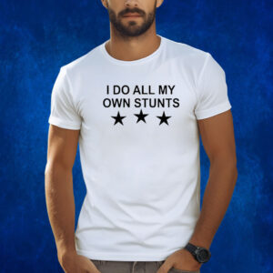 Unusualphyna Wearing I Do All My Own Stunts Stars Shirts