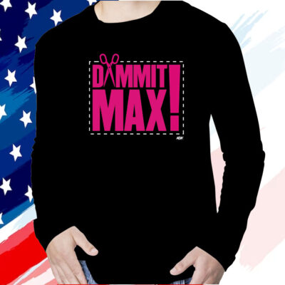 The Acclaimed Dammit Max Shirt