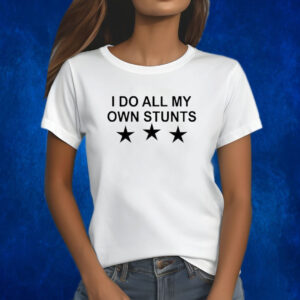 Unusualphyna Wearing I Do All My Own Stunts Stars Shirts