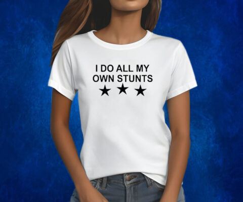 Unusualphyna Wearing I Do All My Own Stunts Stars Shirts