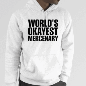 World’s Okayest Mercenary Hoodie Shirt