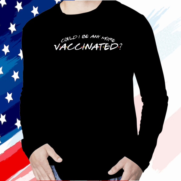 Matthew Perry Could I Be Any More Vaccinated Shirts