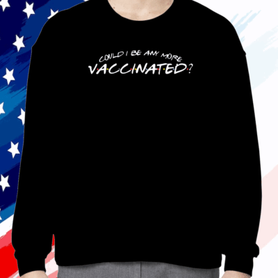 Matthew Perry Could I Be Any More Vaccinated Shirts