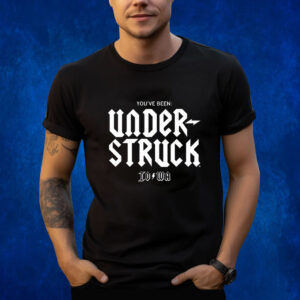 You've Been Under Struck Io To Wa Shirts