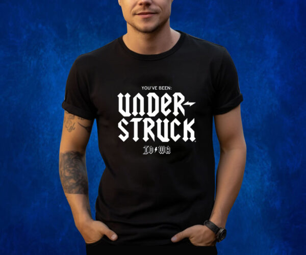 You've Been Under Struck Io To Wa Shirts