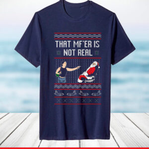 That Mf’er Is Not Real Ugly Sweater TShirt