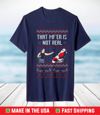 That Mf’er Is Not Real Ugly Sweater TShirt