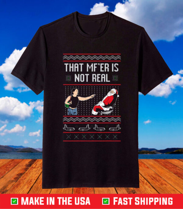 That Mf’er Is Not Real Ugly Sweater TShirt