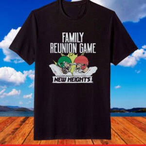 New Heights Family Reunion Game Shirt