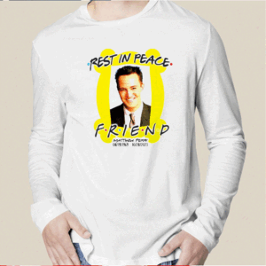 Rest In Peace Friend Matthew Perry Shirt