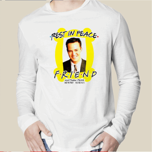 Rest In Peace Friend Matthew Perry Shirt