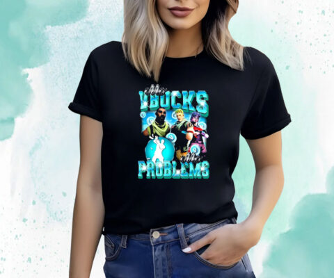 Mo Vbucks Mo Problems Shirts