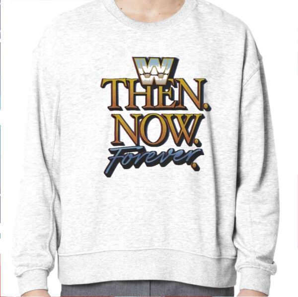 Then Now Forever Wwe Shirt