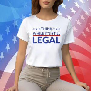 Rhianna Think While Its Still Legal Shirts