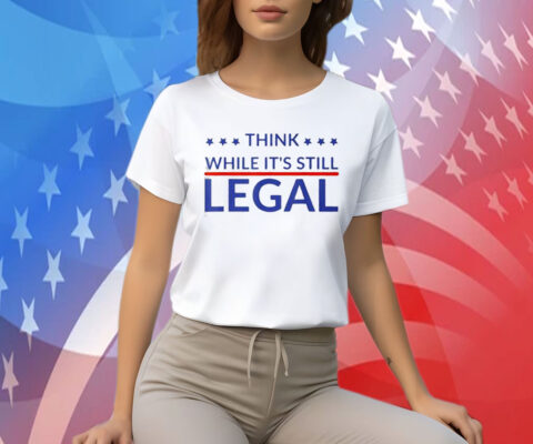 Rhianna Think While Its Still Legal Shirts