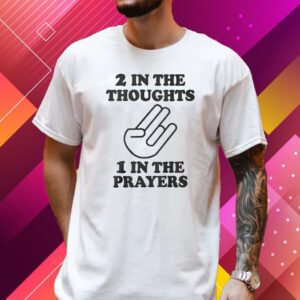 2 In The Thoughts 1 In The Prayers T-Shirt