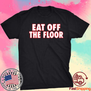 Georgia Football Eat Off The Floor Shirt