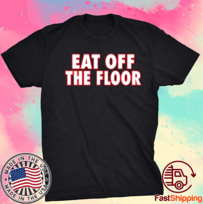 Georgia Football Eat Off The Floor Shirt