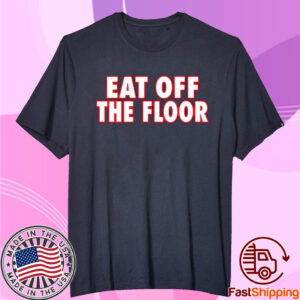 Georgia Football Eat Off The Floor Shirt