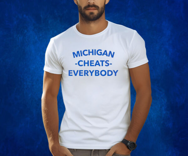 Michigan Cheats Everybody Shirts