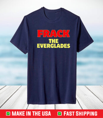 Desantis War Room Frack The Everglades TShirt