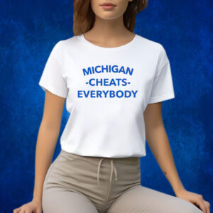 Michigan Cheats Everybody Shirts