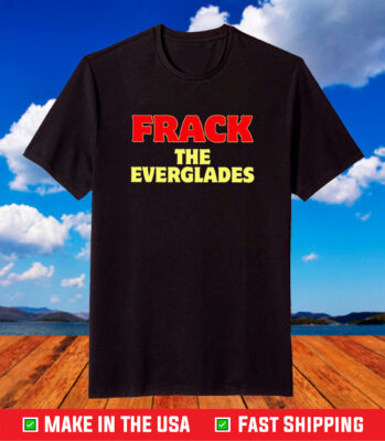 Desantis War Room Frack The Everglades TShirt