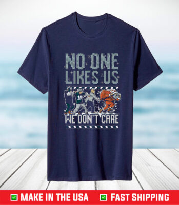 Philadelphia Eagles No One Likes Us We Don’t Care TShirt