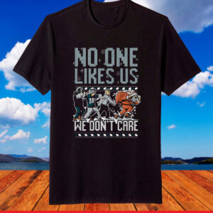 Philadelphia Eagles No One Likes Us We Don’t Care TShirt