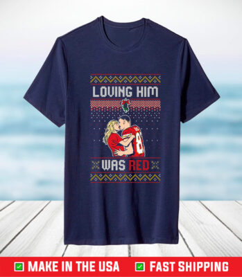 Taylor Swift Loving Him Was Red Travis Kelce Ugly Christmas TShirt