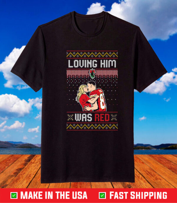 Taylor Swift Loving Him Was Red Travis Kelce Ugly Christmas TShirt