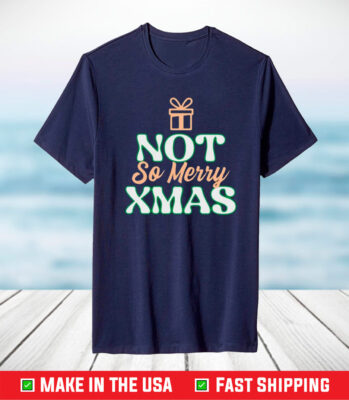 Not So Merry Christmas TShirt