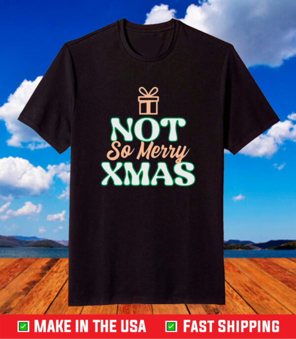 Not So Merry Christmas TShirt