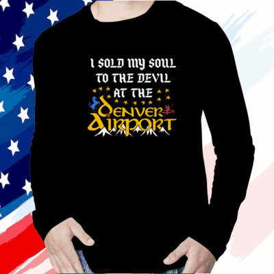 I Sold My Soul To The Devil At The Denver Airport Long Sleeve Shirt