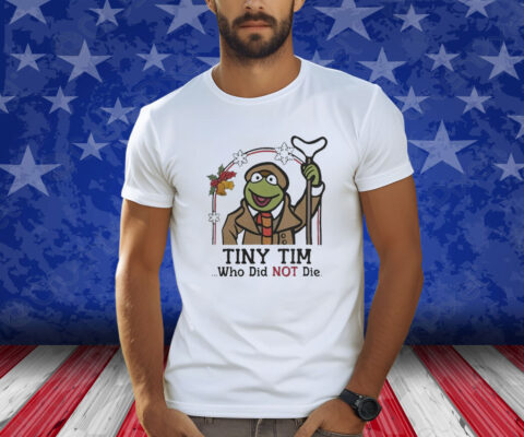 Robin Frog Tiny Tim Who Did Not Die Xmas 2023 Shirts