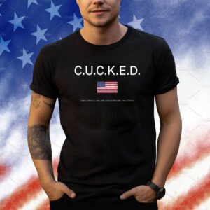 Dan White Cucked Citizens United For Conservation Kindness Education And Us Defense Shirts