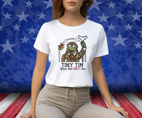 Robin Frog Tiny Tim Who Did Not Die Xmas 2023 Shirts