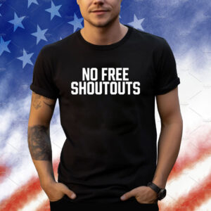 No Free Shoutouts Shirts