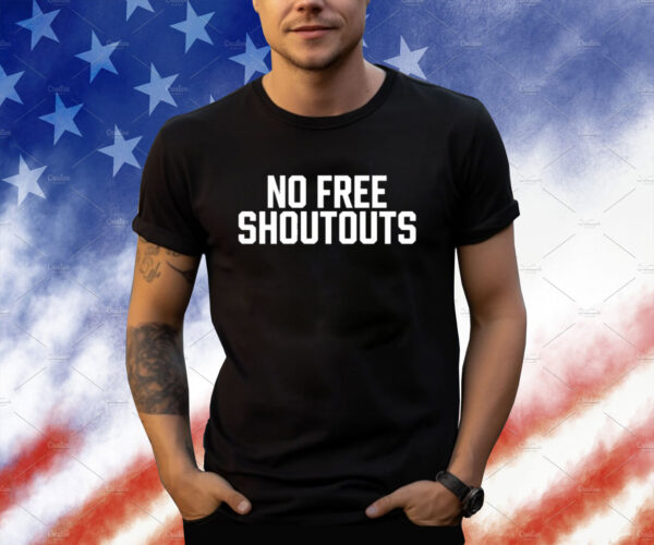 No Free Shoutouts Shirts