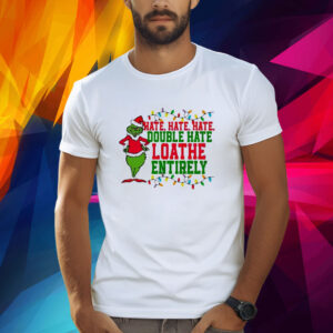 Grinch Hate Hate Hate Double Hate Shirts