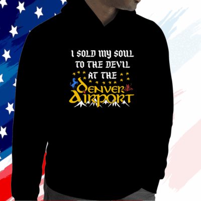 I Sold My Soul To The Devil At The Denver Airport Hoodie