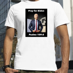 Pray For Biden Psalms 109 8 T-Shirt