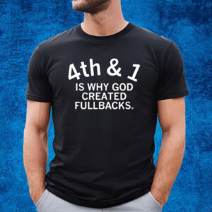 4Th & 1 Is Why God Created Fullbacks T-Shirt