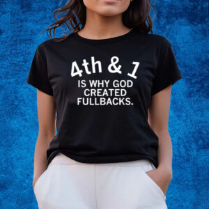 4Th & 1 Is Why God Created Fullbacks T-Shirts